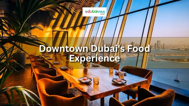Downtown Dubai's Food Experience